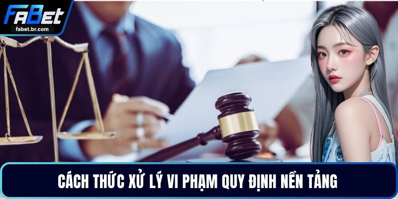 Cách thức xử lý vi phạm quy định nền tảng